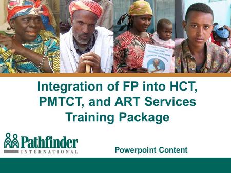 Integration of FP into HCT, PMTCT, and ART Services Training Package Powerpoint Content.