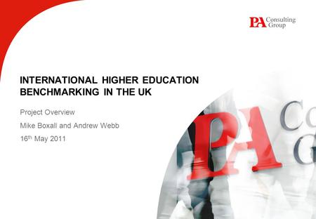 INTERNATIONAL HIGHER EDUCATION BENCHMARKING IN THE UK Project Overview Mike Boxall and Andrew Webb 16 th May 2011.