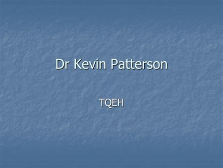 Dr Kevin Patterson TQEH. EPIDEMIOLOGY SA CANCER REGISTRY 2003 119 new cases “cancer of the brain”(primary malignant tumours arising in the brain) 119.