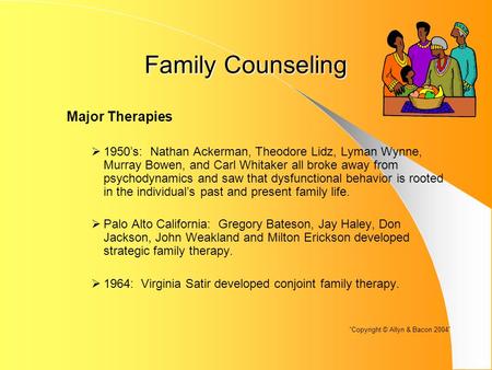 Family Counseling Major Therapies  1950’s: Nathan Ackerman, Theodore Lidz, Lyman Wynne, Murray Bowen, and Carl Whitaker all broke away from psychodynamics.