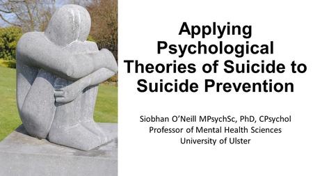 Applying Psychological Theories of Suicide to Suicide Prevention