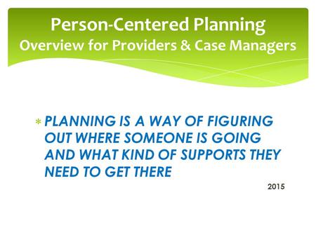 Person-Centered Planning Overview for Providers & Case Managers