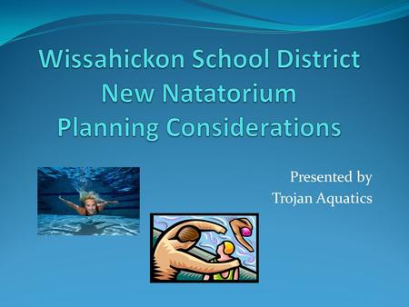 Presented by Trojan Aquatics. Who is Trojan Aquatics? Parents and coaches of WHS Swim and Water Polo teams Purpose: Booster Club to support the above.