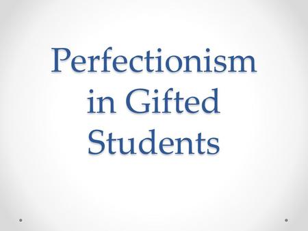 Perfectionism in Gifted Students