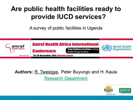 Page 1 Are public health facilities ready to provide IUCD services? A survey of public facilities in Uganda Authors: R. Twesigye, Peter Buyungo and H.