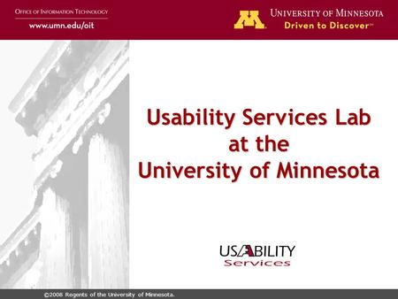 ©2008 Regents of the University of Minnesota. Usability Services Lab at the University of Minnesota.