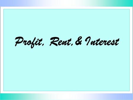 Profit, Rent,& Interest. Sources of Economic Profit u u reward for assuming uninsurable risks (for example, unexpected changes in demand or cost conditions)