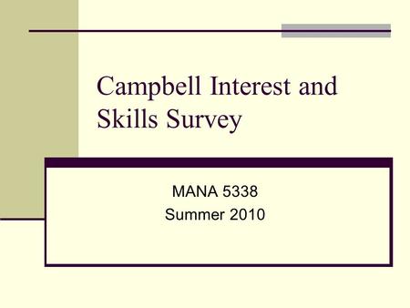 Campbell Interest and Skills Survey MANA 5338 Summer 2010.