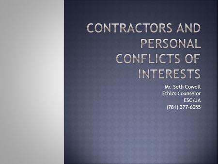 Mr. Seth Cowell Ethics Counselor ESC/JA (781) 377-6055.