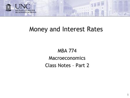 1 Money and Interest Rates MBA 774 Macroeconomics Class Notes – Part 2.