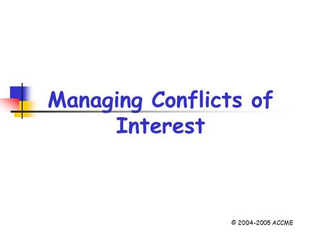 Managing Conflicts of Interest © 2004-2005 ACCME.