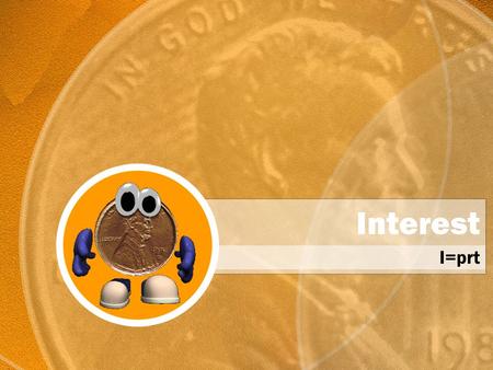 Interest I=prt. Interest How much interest would you earn on $4500 at 15% simple interest for one year? What is 15% of 4500? $675.