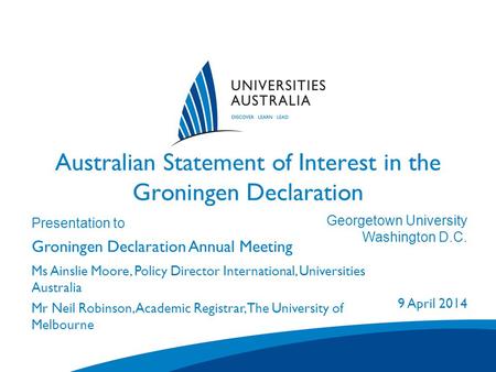 Australian Statement of Interest in the Groningen Declaration Presentation to Groningen Declaration Annual Meeting Venue City/State 1 January 2007 Ms Ainslie.