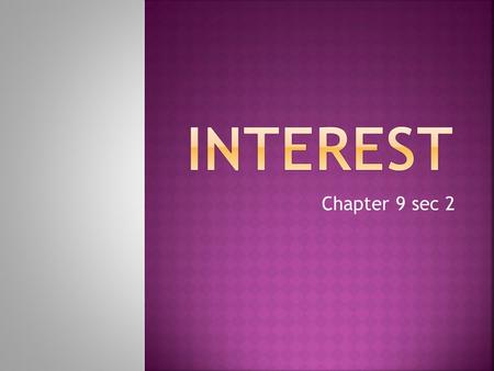 Chapter 9 sec 2.  How many of you have a savings account?  How many of you have loans?  What do these 2 questions have in common?