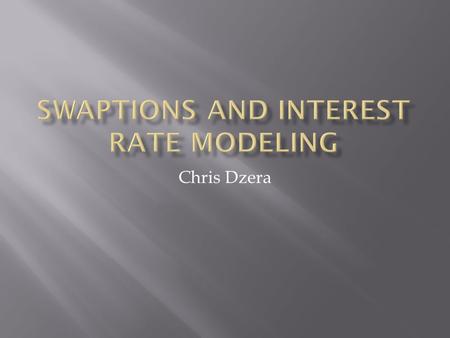 Chris Dzera.  Explore specific inputs into Vasicek’s model, how to find them and whether or not we can get the mean back after simulations with realistic.