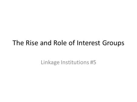 The Rise and Role of Interest Groups