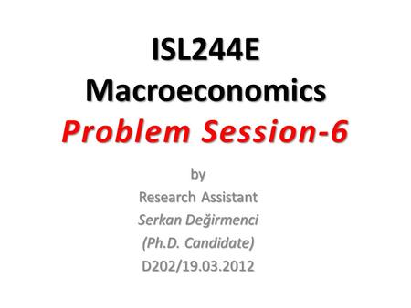 ISL244E Macroeconomics Problem Session-6