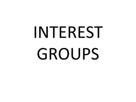 INTEREST GROUPS.