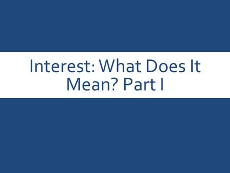 Interest: What Does It Mean? Part I. Copyright Copyright © Texas Education Agency, 2014. These Materials are copyrighted © and trademarked ™ as the property.