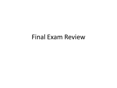 Final Exam Review.