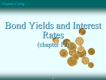 Vicentiu Covrig 1 Bond Yields and Interest Rates (chapter 17)