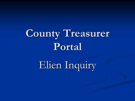 County Treasurer Portal Elien Inquiry. Basic Abilities Inquire on any Notice of Security Interest filed as of January 2003. Inquire on any Notice of Security.