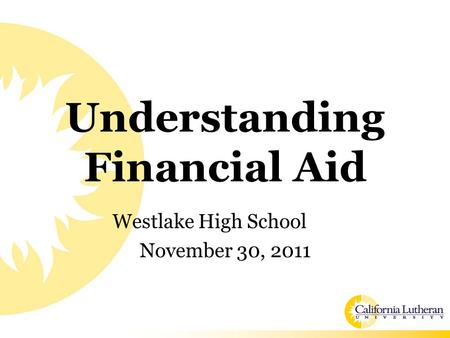 Understanding Financial Aid Westlake High School November 30, 2011.