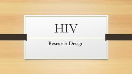 HIV Research Design. HYPOTHESIS My hypothesis states that the protein kinase C activator, Prostratin from the Samoan mamala tree can treat HIV with its.