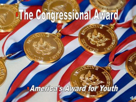 What is The Congressional Award?  The Congressional Award is a public/private partnership created by Congress to promote and recognize initiative,