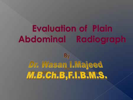  Standard plain films: supine AP erect AP Lt. lateral decubitus.