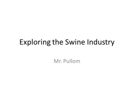 Exploring the Swine Industry