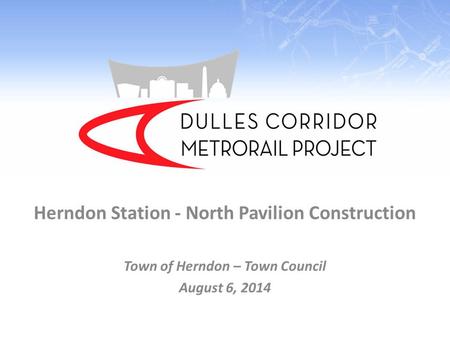 Herndon Station - North Pavilion Construction Town of Herndon – Town Council August 6, 2014.