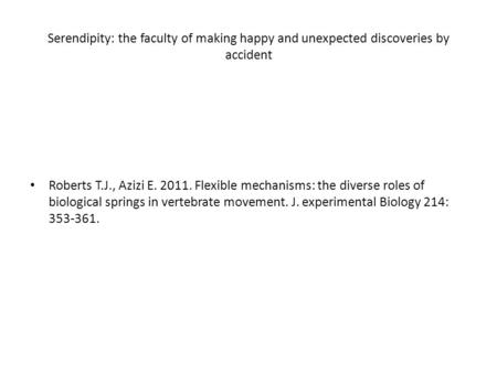 Serendipity: the faculty of making happy and unexpected discoveries by accident Roberts T.J., Azizi E. 2011. Flexible mechanisms: the diverse roles of.