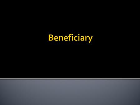  Holds equitable title.  Enforces fiduciary duties against trustee.  Capacity = ability to take and hold property.