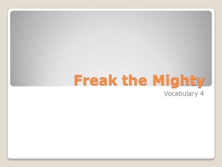 Freak the Mighty Vocabulary 4. Monday, Sept. 23 1.Swilling (V) to drink greedily or excessively 2. Trajectory (N) the curve made by a projectile, rocket,