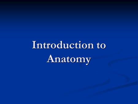 Introduction to Anatomy