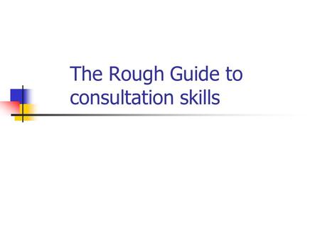 The Rough Guide to consultation skills