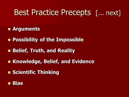 Best Practice Precepts [... next] Arguments Arguments Possibility of the Impossible Possibility of the Impossible Belief, Truth, and Reality Belief, Truth,