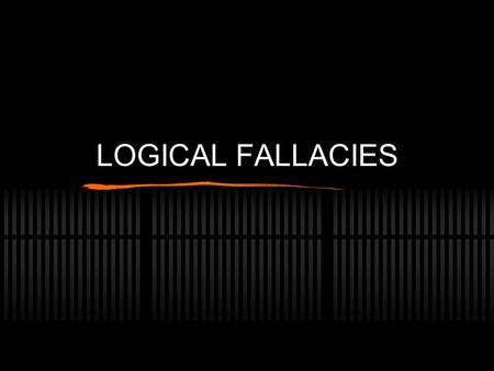 LOGICAL FALLACIES. What’s a logical fallacy and why should you care? It’s poor logic partly consisting of overgeneralizations and assumptions. The presence.