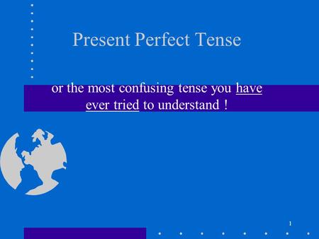 or the most confusing tense you have ever tried to understand !