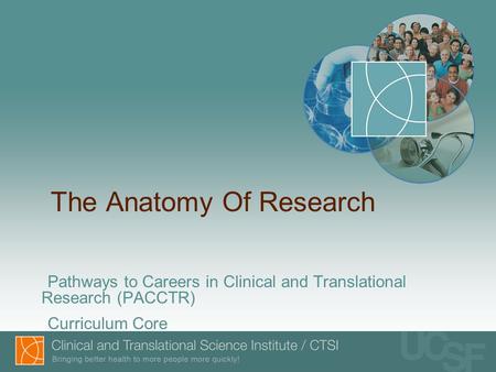 The Anatomy Of Research Pathways to Careers in Clinical and Translational Research (PACCTR) Curriculum Core.