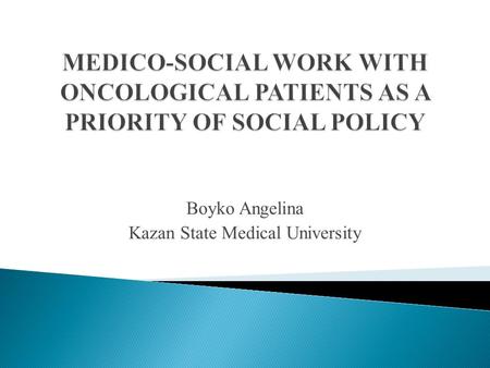 Boyko Angelina Kazan State Medical University. Cancerous diseases in developed countries take the second place after cardiovascular ones according to.