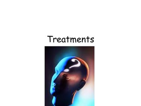 Treatments. History of Treatments Early treatments brutal transitioned to more humane methods Dorothea Dix – 1 st to transition to gentler treatments.