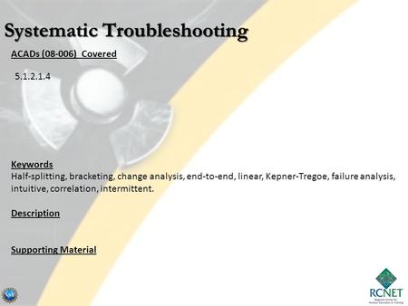 ACADs (08-006) Covered Keywords Half-splitting, bracketing, change analysis, end-to-end, linear, Kepner-Tregoe, failure analysis, intuitive, correlation,