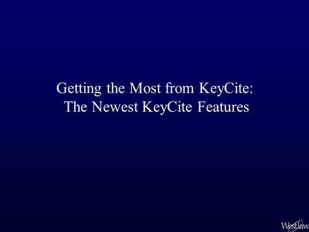 Getting the Most from KeyCite: The Newest KeyCite Features.