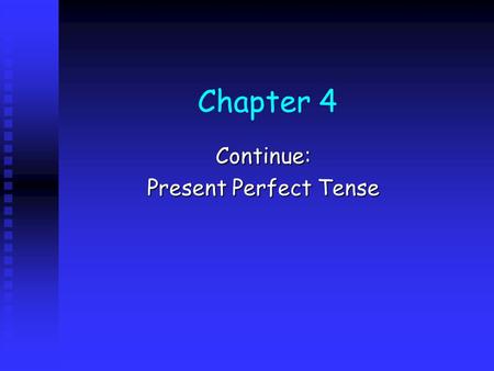 Chapter 4 Continue: Present Perfect Tense. What is Present Perfect Tense? Give me an example: Give me an example: