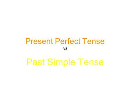 Present Perfect Tense vs Past Simple Tense.