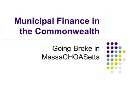 Municipal Finance in the Commonwealth Going Broke in MassaCHOASetts.