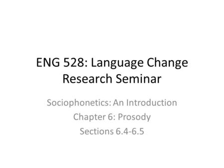 ENG 528: Language Change Research Seminar