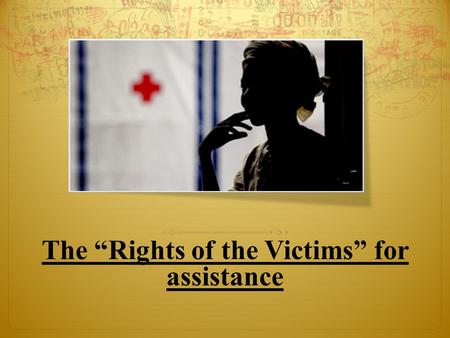 The “Rights of the Victims” for assistance. The right to attend criminal justice proceedings : A victim’s right to attend the trial is often limited in.